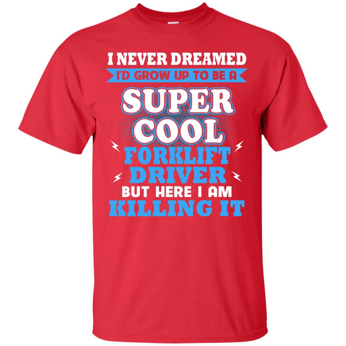 I Never Dreamrd I_d Grow Up To Be A Super Cool Forklift Driver Shirt Red