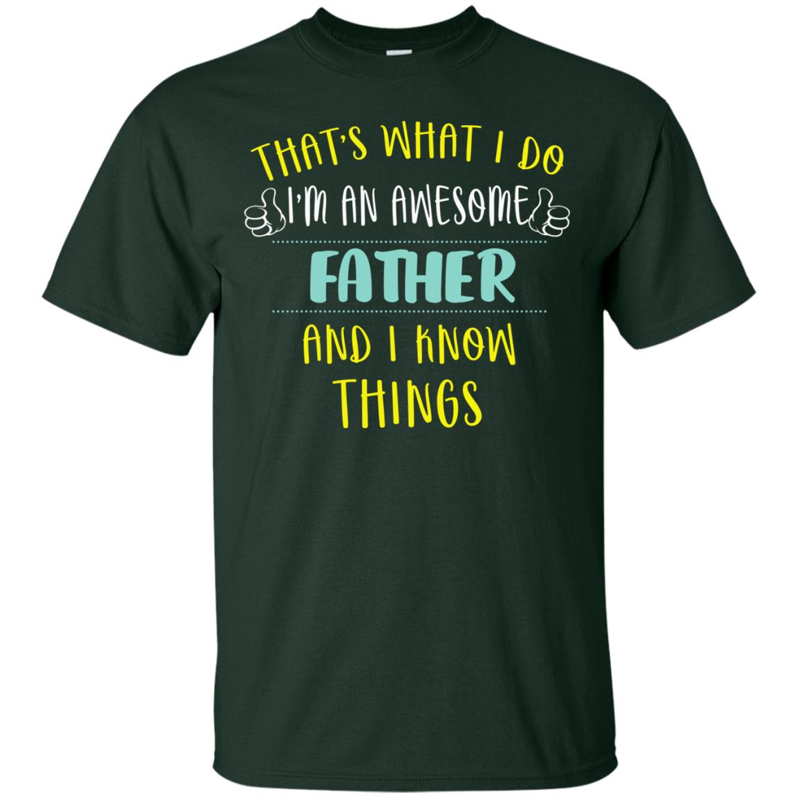 That's What I Do I'm An Awesome Father And I Know Things Daddy Shirt Forest