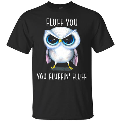 Fluff You You Fluffin_ Fluff Owl Lover T-shirt Black