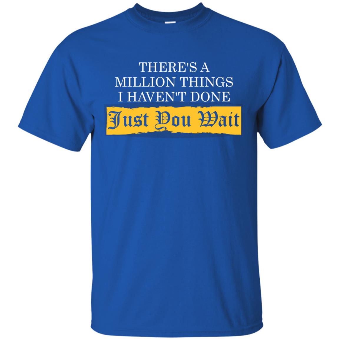 There_s A Million Things I Haven_t Done Just You Wait T-shirt Royal