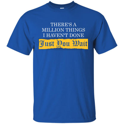 There_s A Million Things I Haven_t Done Just You Wait T-shirt Royal