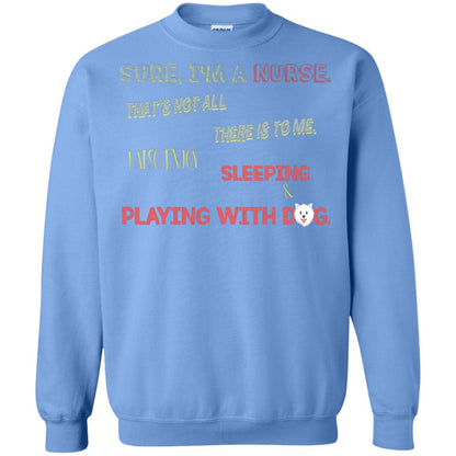 Sure I'm A Nurse That's Not All There Is To Me I Also Enjoy Sleeping Playing With Dog Nursing Shirt Carolina Blue