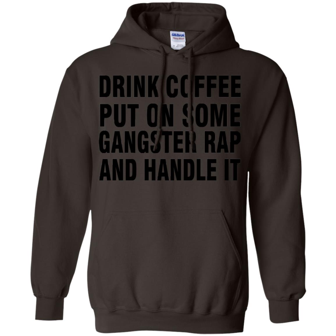 Drink Coffee Put On Some Gangter Rap And Handle It Shirt Dark Chocolate