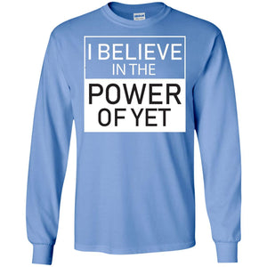 I Believe In The Power Of Yet T-shirtG240 Gildan LS Ultra Cotton T-Shirt