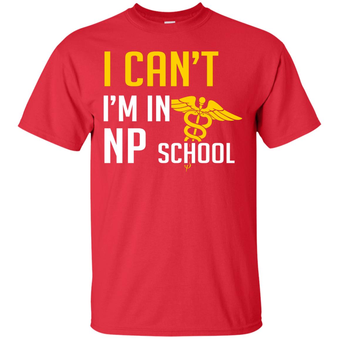 Nurse T-shirt I Can't I'm In Np School Red