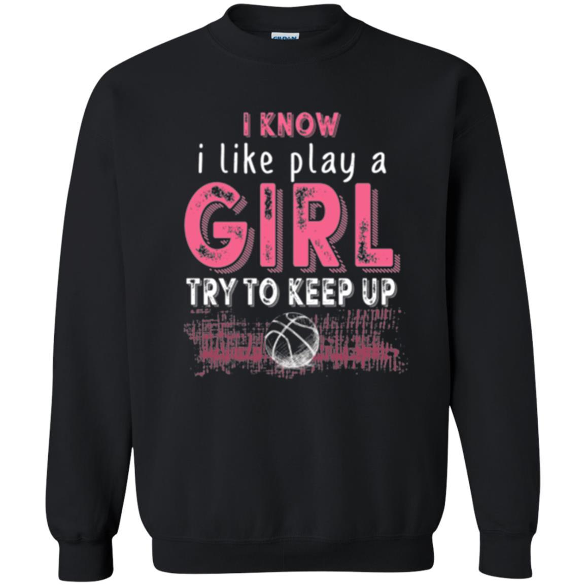 Basketball Lovers T-shirt I Know I Play Like A Girl Black