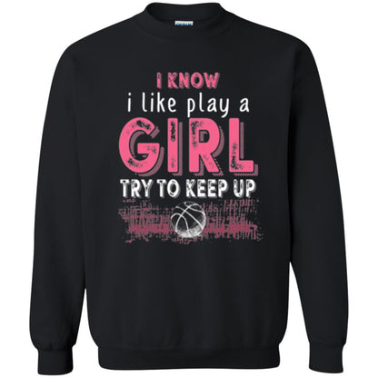 Basketball Lovers T-shirt I Know I Play Like A Girl Black