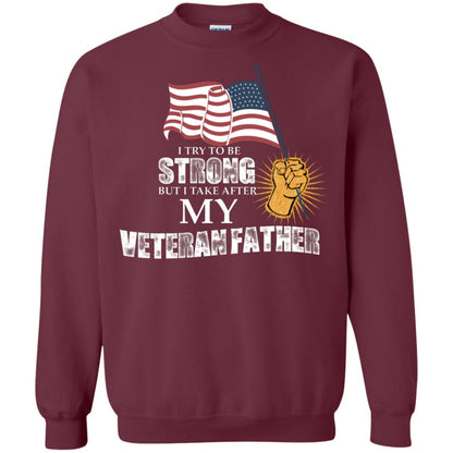 I Try To Be Strong But I Take After My Veteran Father Gift Shirt For Son Or Daughter Maroon