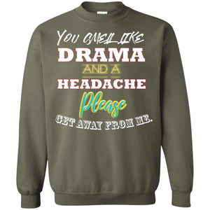You Smell Like Drama And Headache Please Get Away From Me ShirtG180 Gildan Crewneck Pullover Sweatshirt 8 oz.