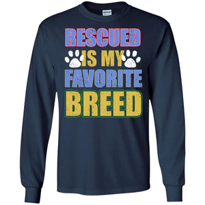 Rescued Is My Favorite Breed ShirtG240 Gildan LS Ultra Cotton T-Shirt