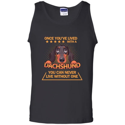 Once You've Lived With A Dachshund You Can Never Live Without One Shirt Black