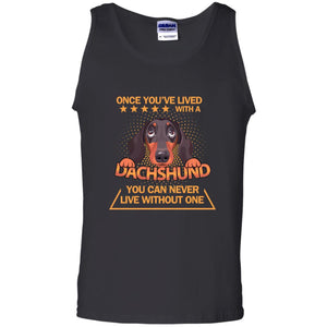 Once You've Lived With A Dachshund You Can Never Live Without One ShirtG220 Gildan 100% Cotton Tank Top
