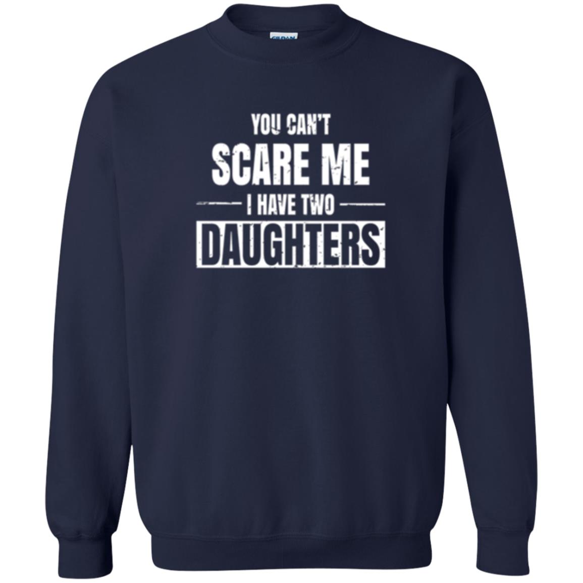 Family T-shirt You Can_t Scare Me I Have 2 Daughters Navy
