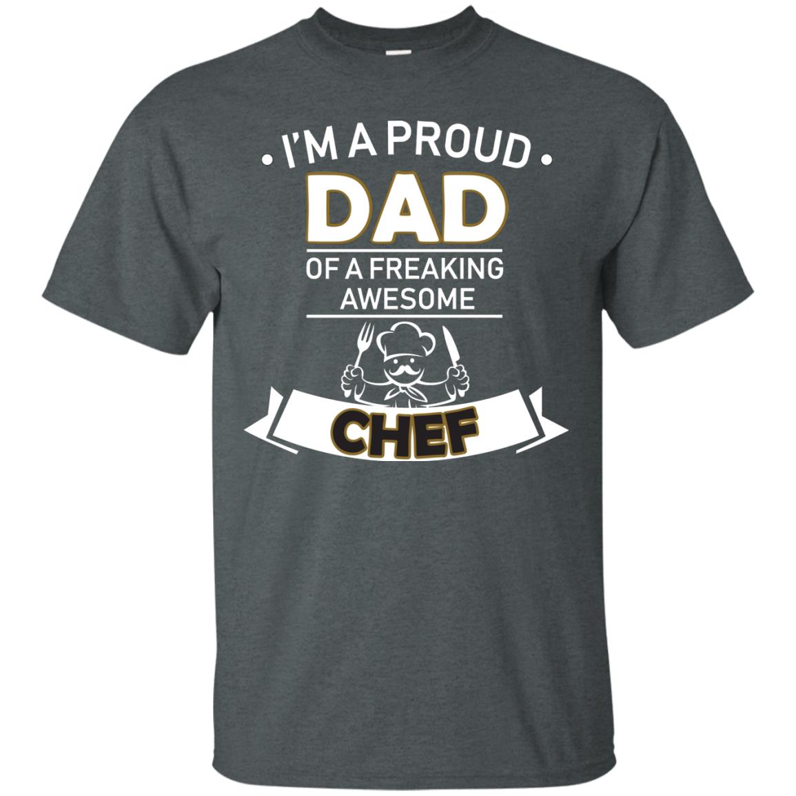 I_m A Proud Dad Of Freaking Awesome Chef Daddy Shirt Dark Heather