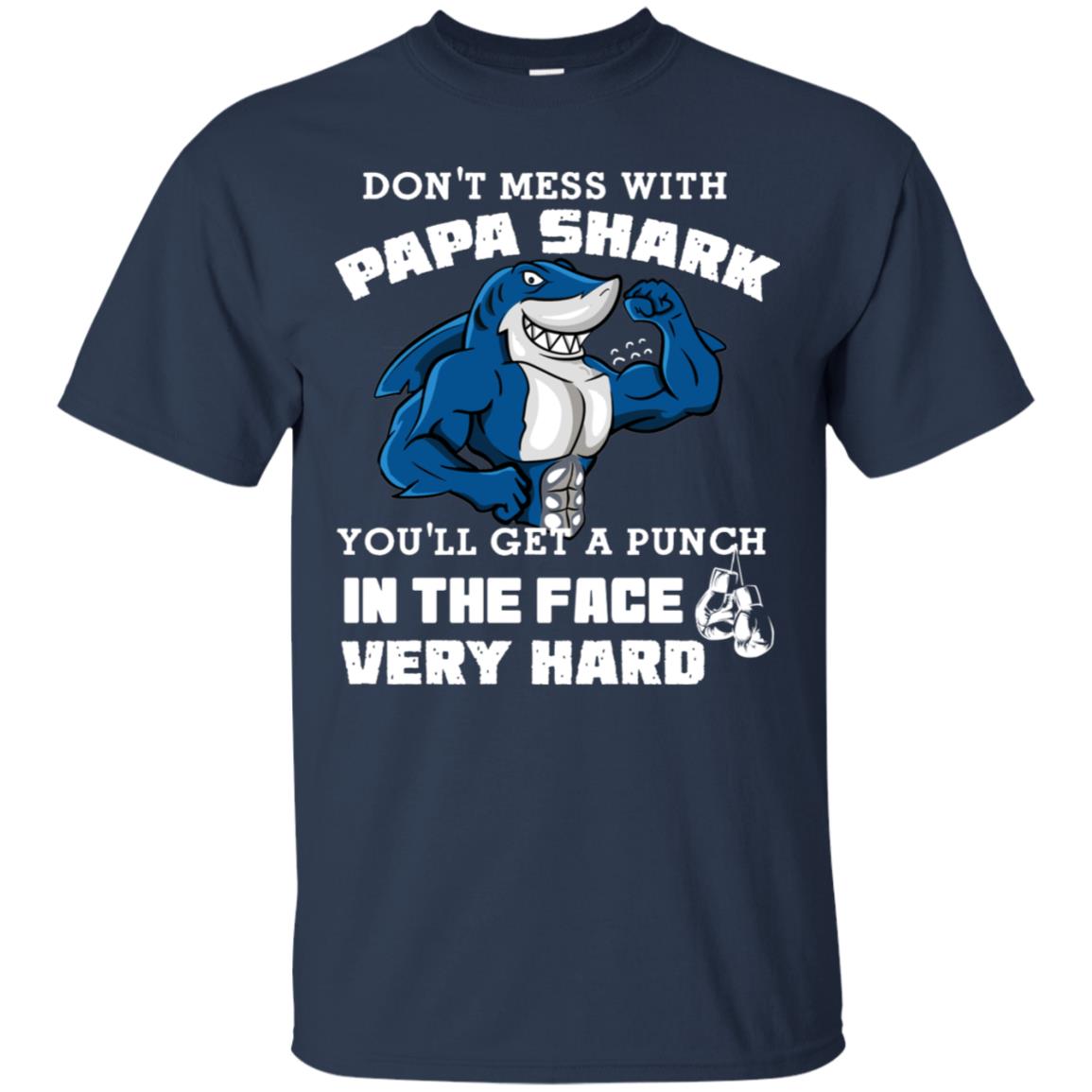 Don't Mess With Papa Shark You'll Get A Punch In The Face Very Hard Family Shark Shirt Navy