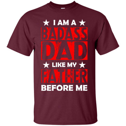 I Am A Badass Dad Like My Father Before Me Maroon