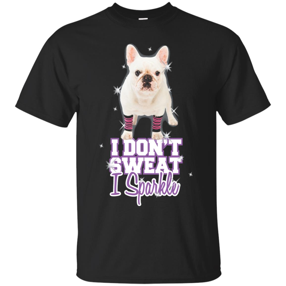 I Don_t Sweat I Sparkle French Bulldog T-shirt Black