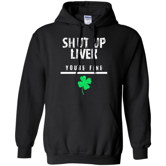 Shut Up Liver You_re Fine St. Patrick_s Day T-shirt Black
