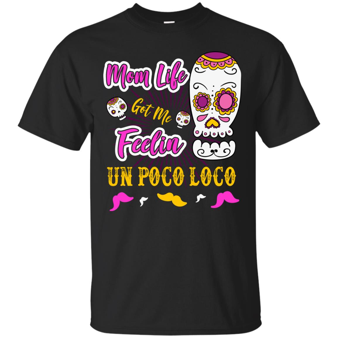 Mom Life Got Me Feelin Un Poco Loco Cinco De Mayo Mommy T-shirt Black