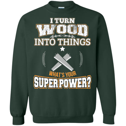 Woodworker T-shirt I Turn Wood Into Things Forest Green