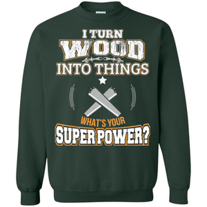 Woodworker T-shirt I Turn Wood Into Things