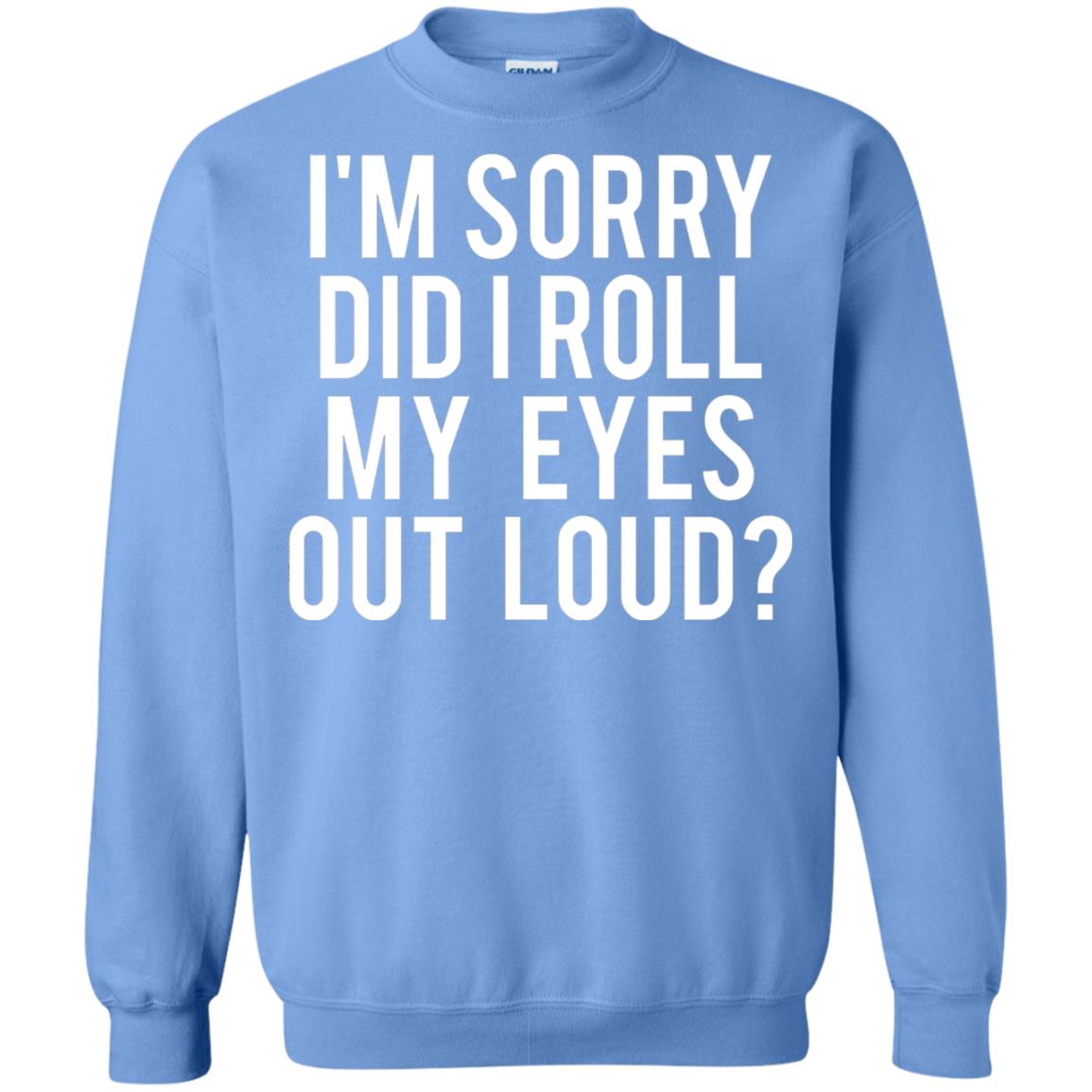 Im Sorry Did I Roll My Eyes Out Loud Funny Sarcastic Shirt Carolina Blue