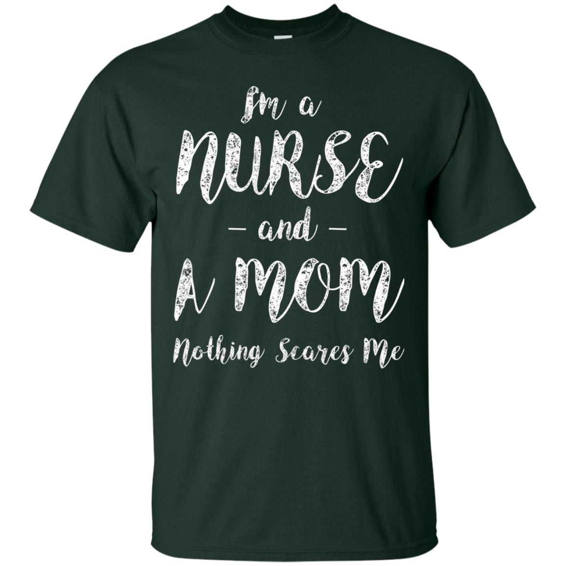 Im A Nurse And A Mom Nothings Scares Me Funny Nursing Shirt Forest