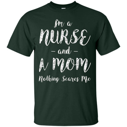 Im A Nurse And A Mom Nothings Scares Me Funny Nursing Shirt Forest
