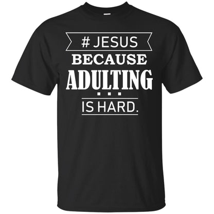 Hashtag Jesus Because Adulting Christian Shirt Black