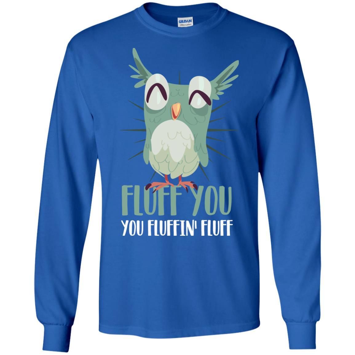 Fluff You You Fluffin_ Fluff Best Shirt For Owl Lovers Royal
