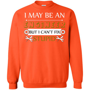 I May Be An Engineer But I Can't Fix Stupid ShirtG180 Gildan Crewneck Pullover Sweatshirt 8 oz.