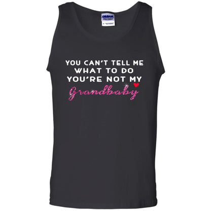 You Can't Tell Me What To Do You're Not My Grandbaby Grandparents Shirt Black
