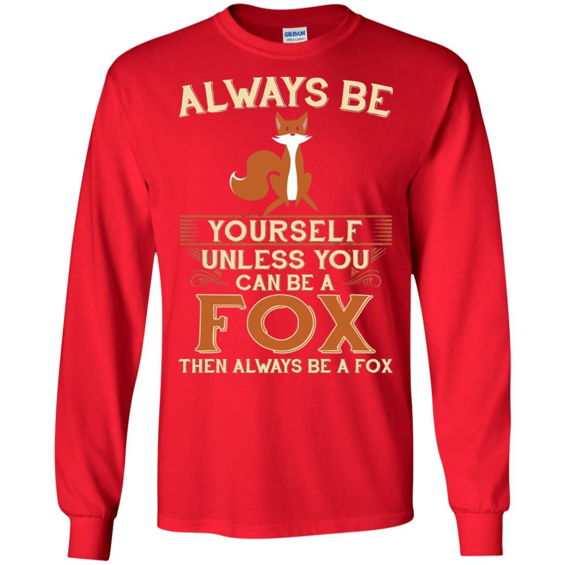 Fox T-shirt Always Be Yourself Unless You Can Be A Fox Red