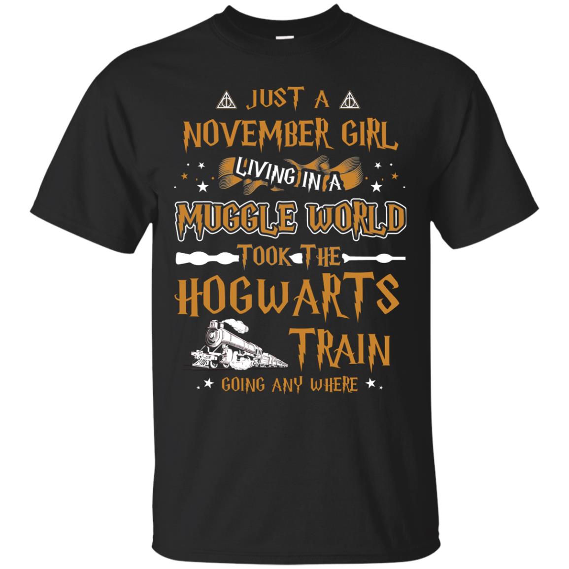 Just A November Girl Living In A Muggle World Took The Hogwarts Train Going Any WhereG200 Gildan Ultra Cotton T-Shirt