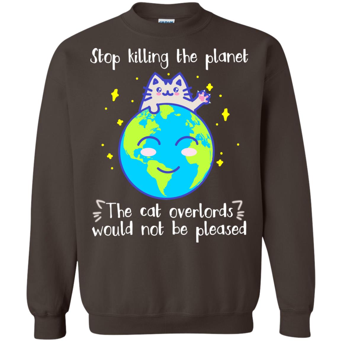 Stop Killing The Planet The Cat Overlords Would Not Be Pleased Save The Earth Day Shirt Dark Chocolate