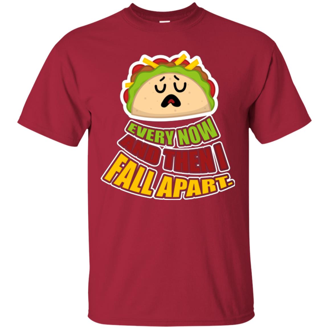 Taco Lover T-shirt Every Now And Then I Fall Apart Cardinal
