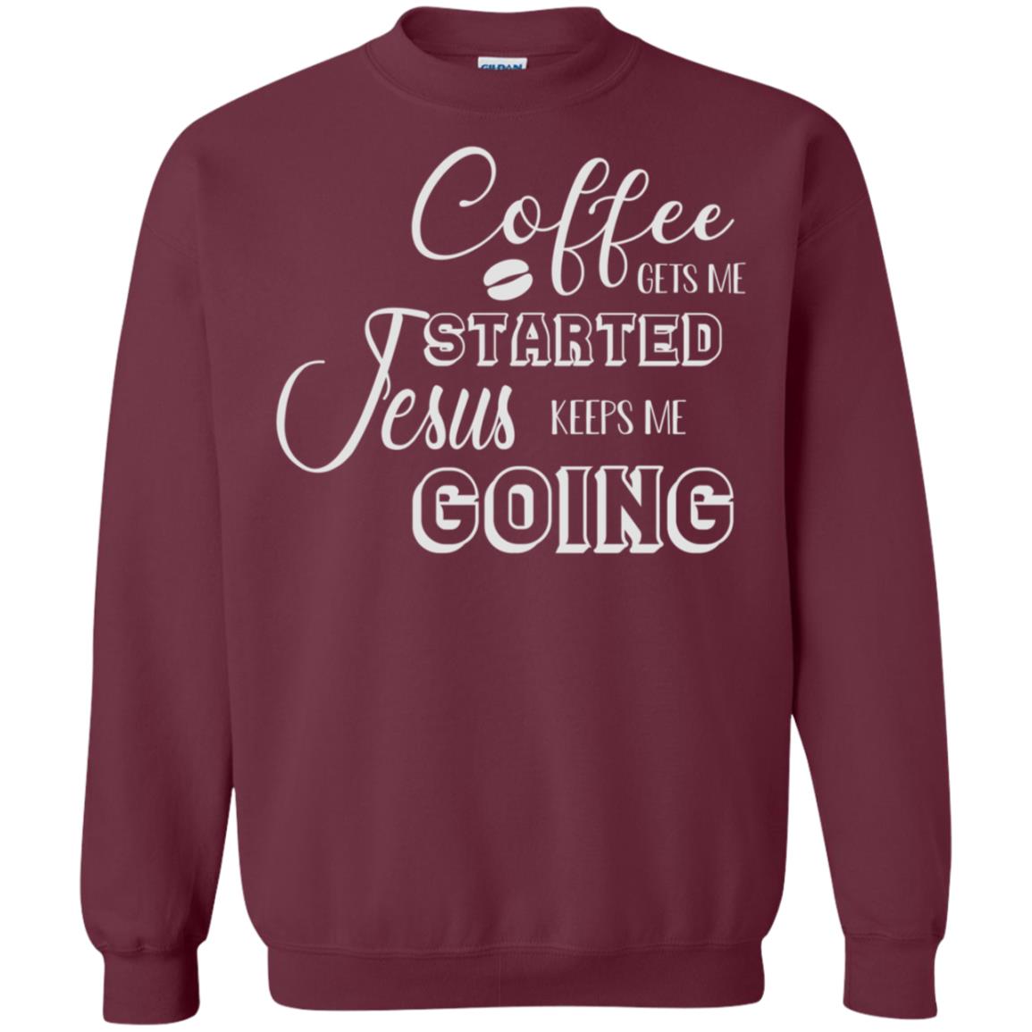Coffee Gets Me Started Jesus Keeps Me Going Christian Coffee Gift Shirt Maroon