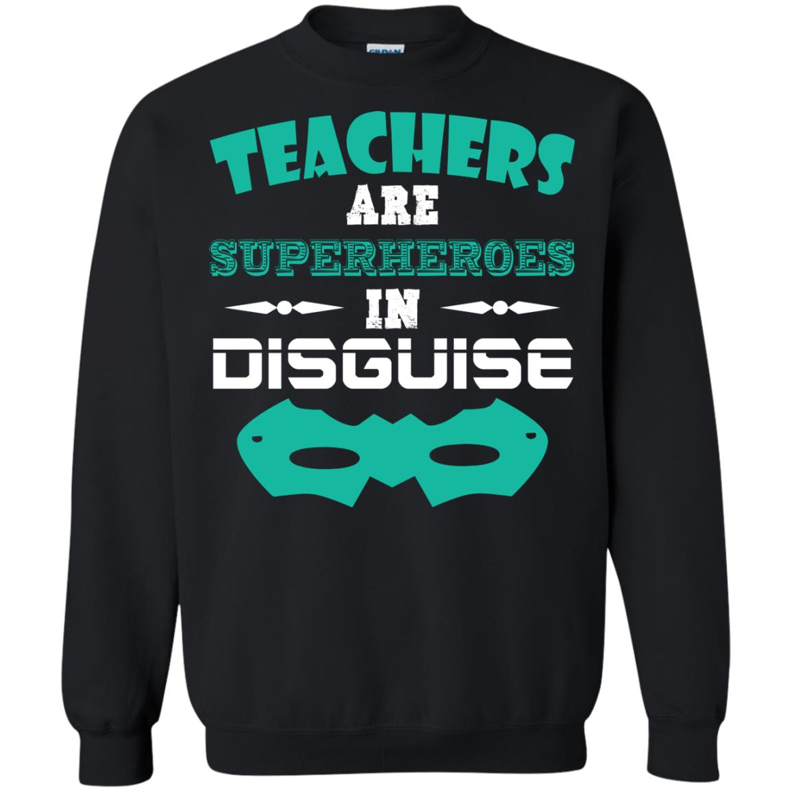 Teachers Are Superheroes In Disguise Movie Lover T-shirtG180 Gildan Crewneck Pullover Sweatshirt 8 oz.