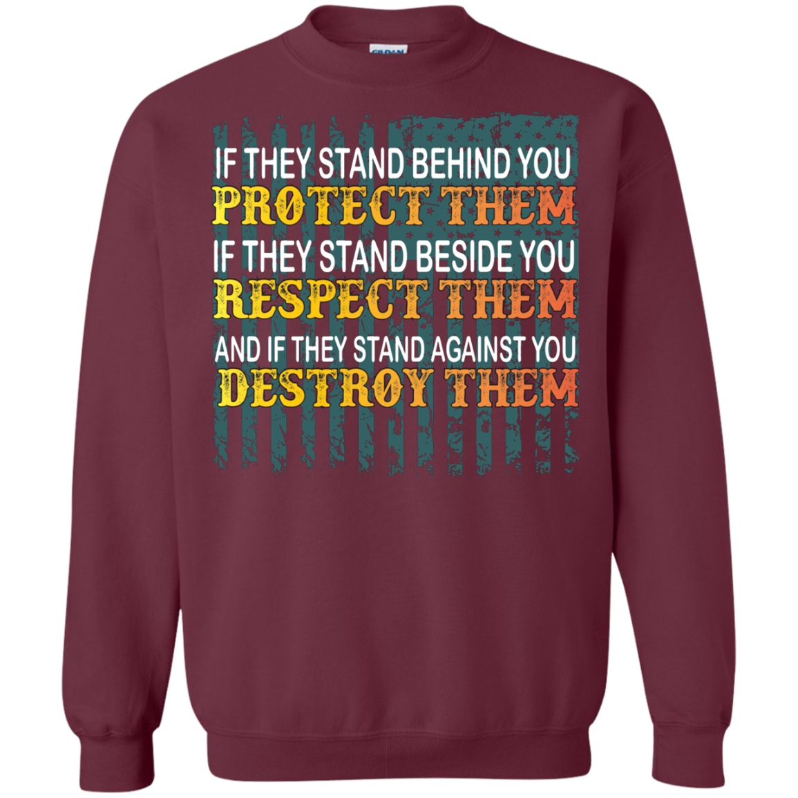 Military T-Shirt If They Stand Behind You Protect Them If They Stand Beside You Respect Them And If They Stand Against You Destroy Them Maroon