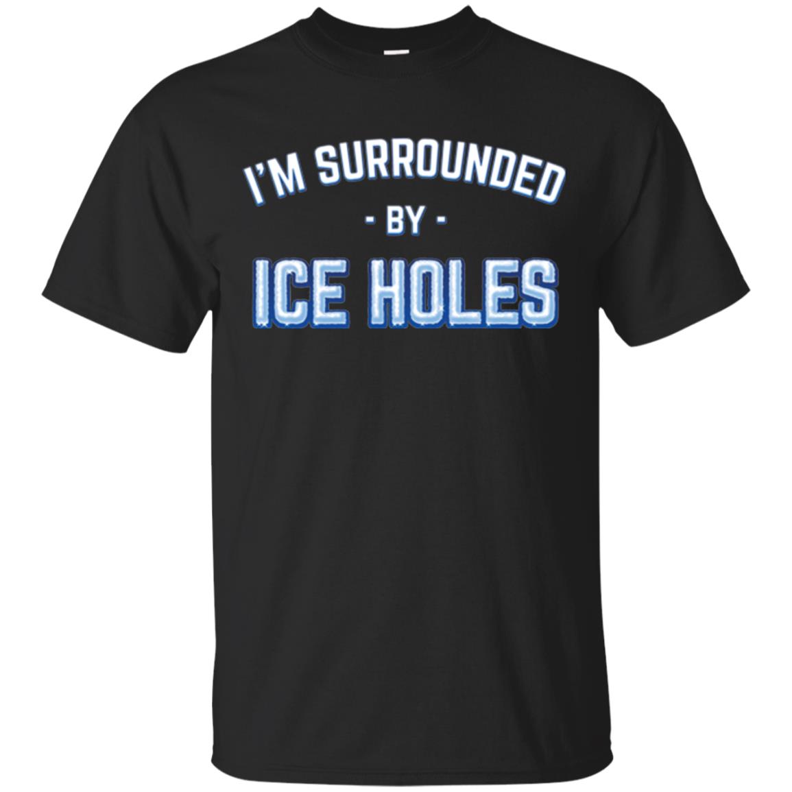 Funny Ice Fishing T-shirt I_m Surrounded By Ice Holes Black
