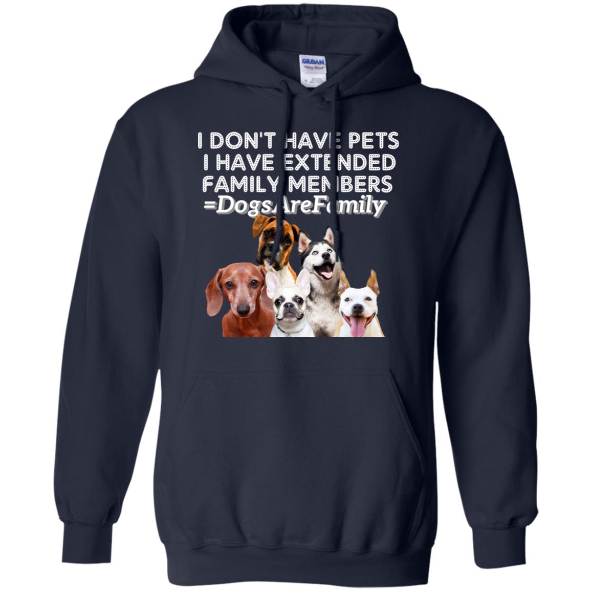 I Don't Have Pets I Have Extended Family Members Shirt Navy