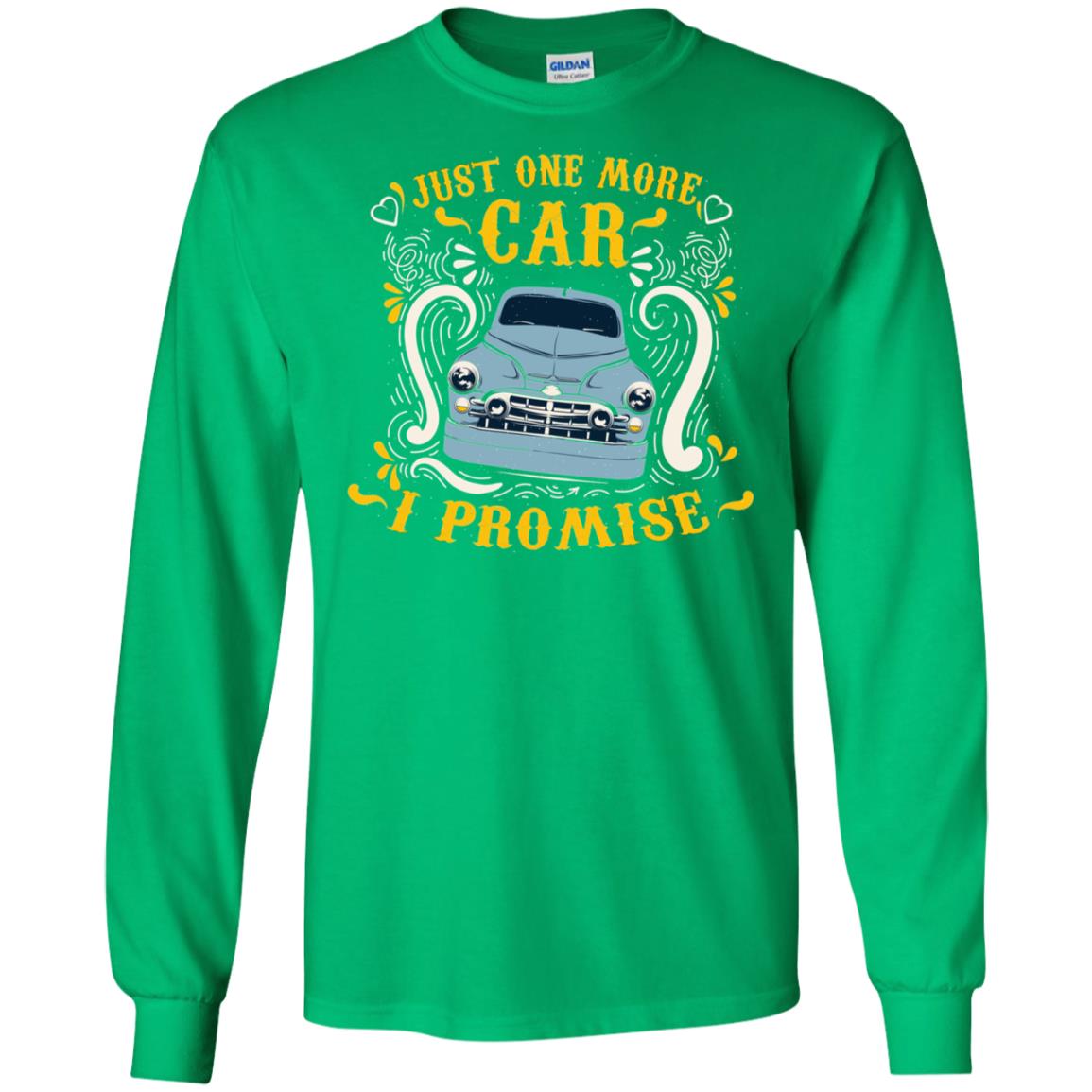 Just One More Car I Promise Car Lovers Gift Shirt For Mens Or Womens Irish Green