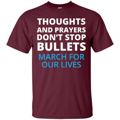 Thoughts And Prayers Don_t Stop Bullets March For Our Lives Anti Gun T-shirt Maroon