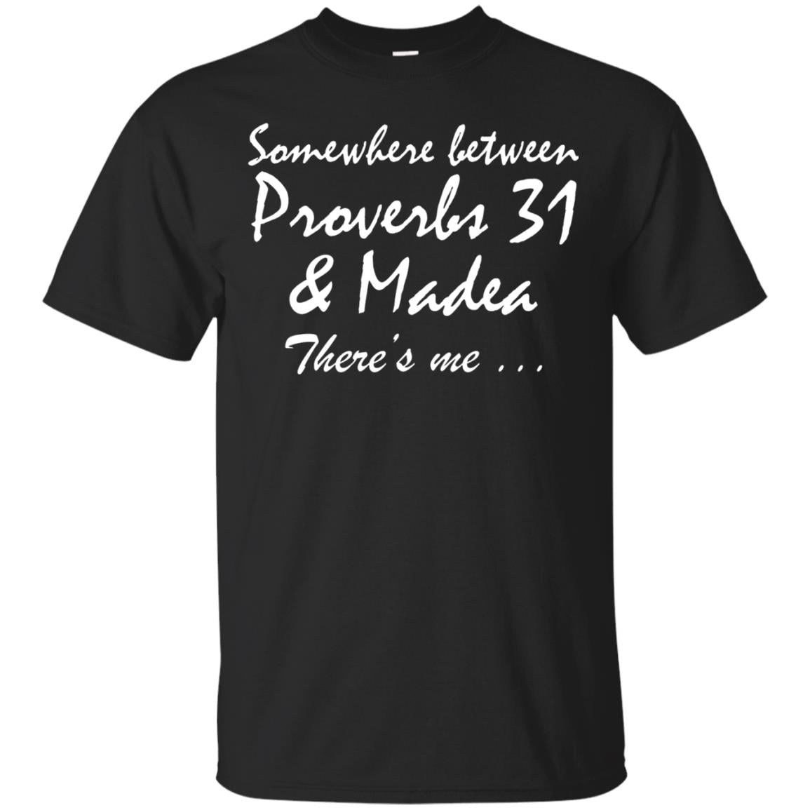 Somewhere Between Proverbs 31 And Madea There_s Me T-shirt Black