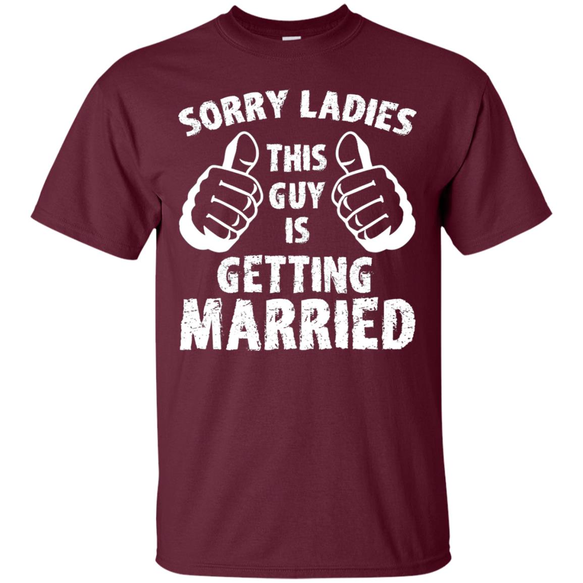 Sorry Ladies This Guy Is Getting Married T-shirt Maroon