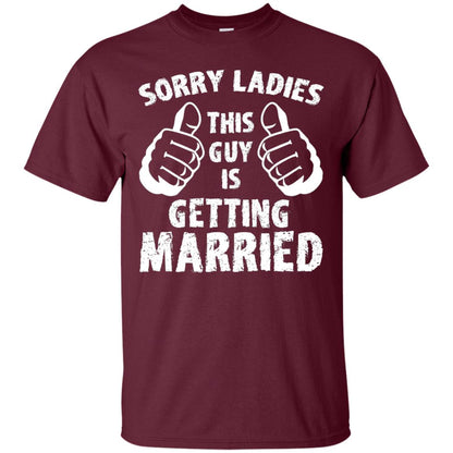 Sorry Ladies This Guy Is Getting Married T-shirt Maroon