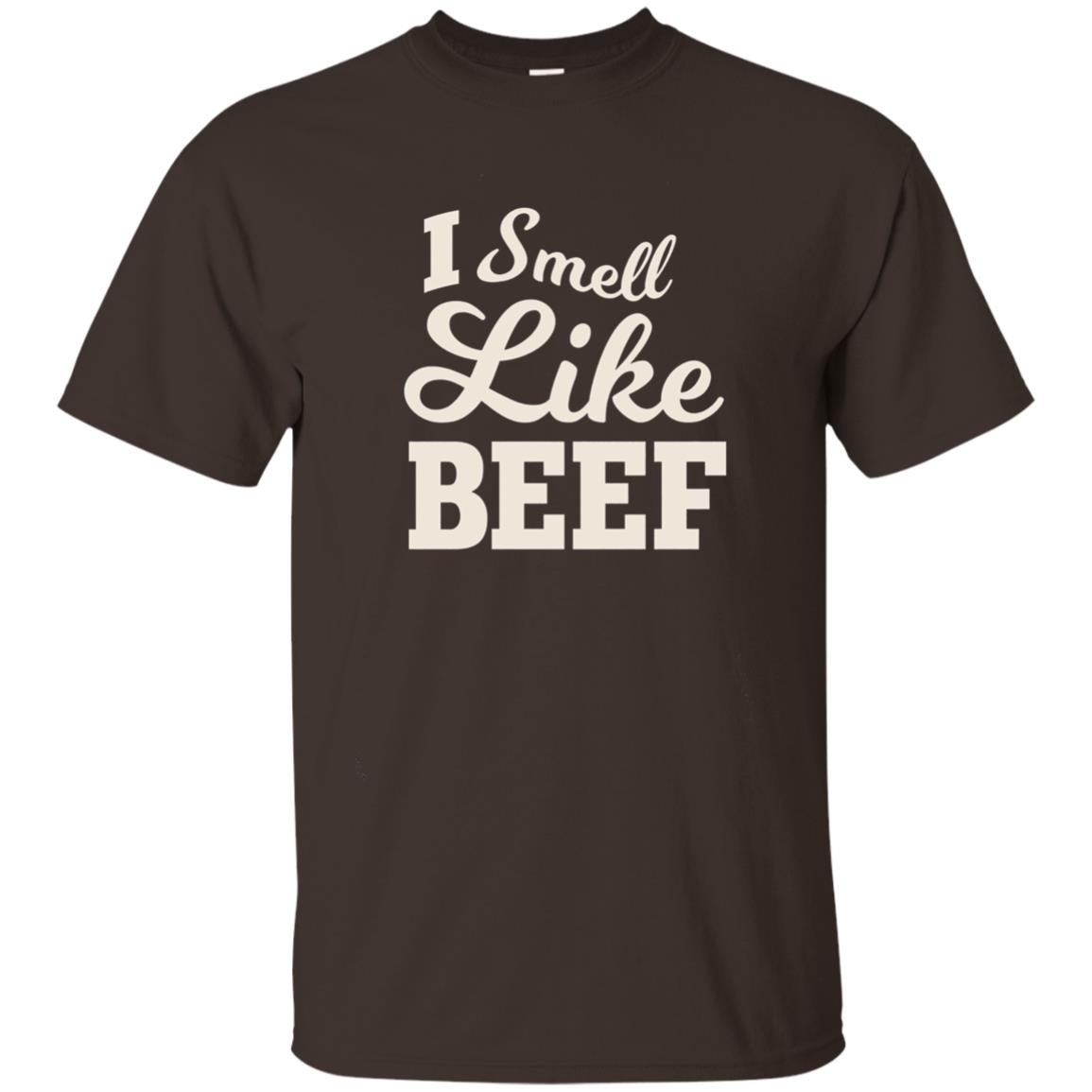 I Smell Like Beef Shirt Dark Chocolate