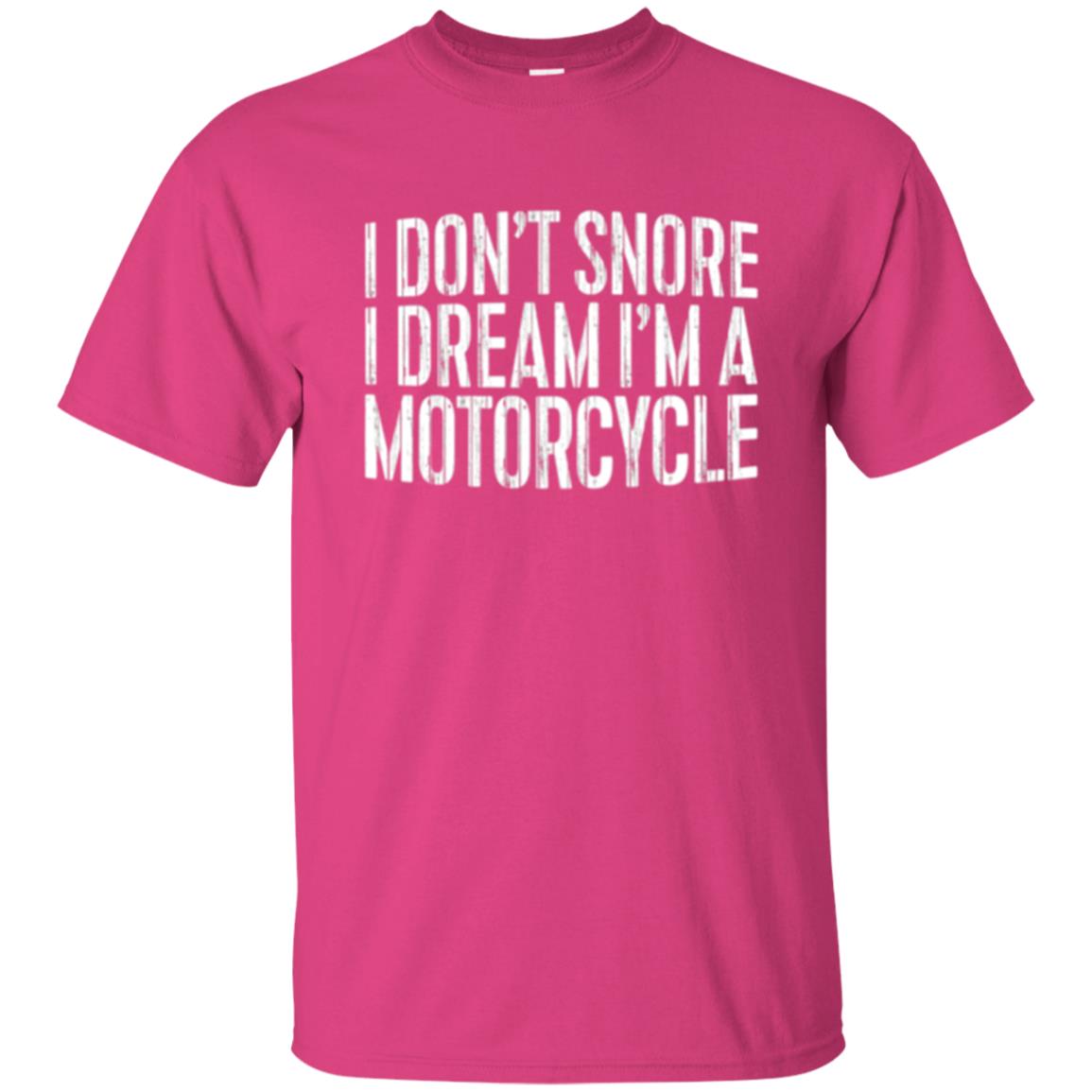 Motorcycle Lovers T-shirt I Don_t Snore I Dream I_m A Motorcycle Heliconia