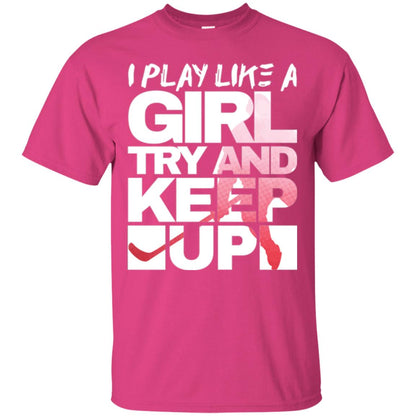 Hockey Lovers T-shirt I Play Like A Girl Heliconia
