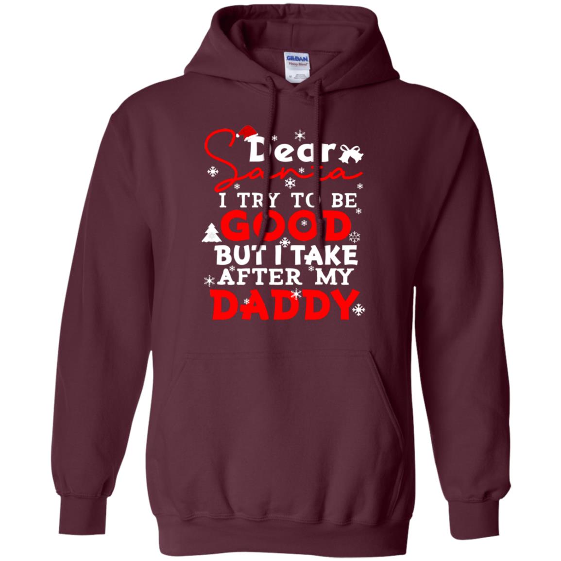 Dear Santa I Try To Be Good But I Take After My Daddy Ugly Christmas Family Matching Shirt Maroon